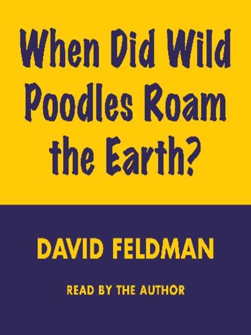 Title details for When Did Poodles Roam the Earth? by David Feldman - Available